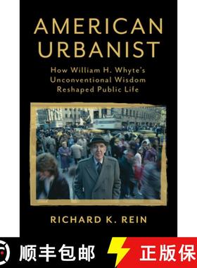 【3-4周达】American Urbanist : How William H. Whyte's Unconventional Wisdom Reshaped Public Life [9781642831702]