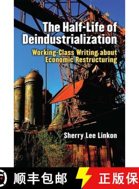 【3-4周达】The Half-Life of Deindustrialization: Working-Class Writing about Economic Restructuring [9780472073795]