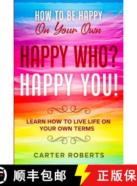 【3-4周达】How To Be Happy On Your Own: Happy Who? Happy You - Learn How To Live Life On Your Own Terms [9781804280126]