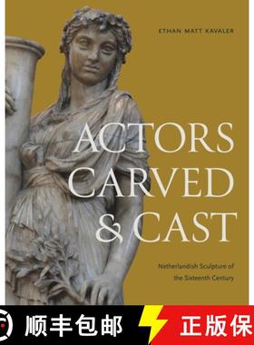 【3-4周达】Actors Carved and Cast: Netherlandish Sculpture of the Sixteenth Century [9780271097152]