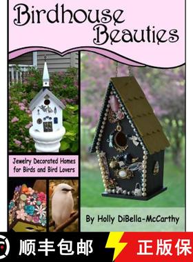 预订 Birdhouse Beauties: Jewelry Decorated Homes for Birds and Bird Lovers [9780977717446]