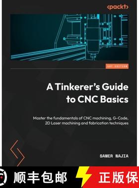 预订 A Tinkerer's Guide to CNC Basics: Master the fundamentals of CNC machining, G-Code, 2D Laser mac... [9781803247496]