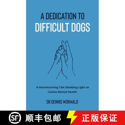 【3-4周达】A Dedication To Difficult Dogs: A Heartwarming Tale Shedding Light on Canine Mental Health [9780645770803]