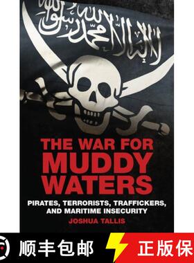 【3-4周达】The War for Muddy Waters : Pirates, Terrorists, Traffickers, and Maritime Insecurity [9781612516592]