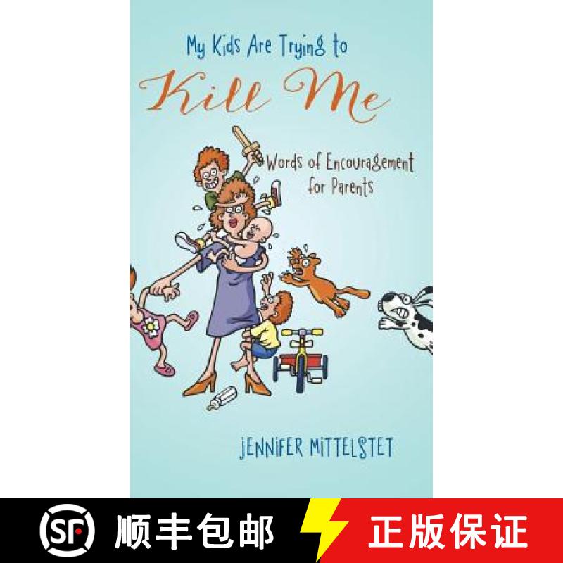 【2-3周达】My Kids Are Trying to Kill Me: Words of Encouragement for Parents [9781490825366]