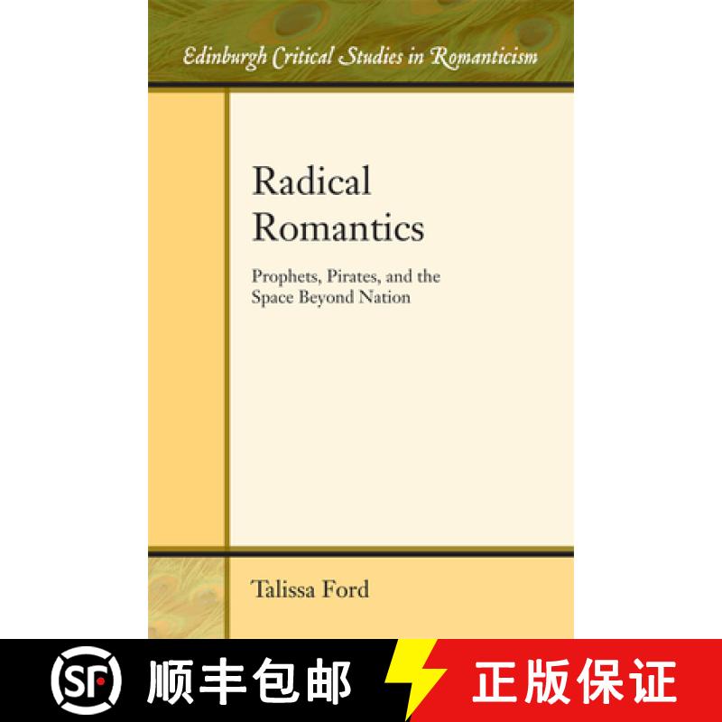 【4周达】Radical Romantics: Prophets, Pirates, and the Space Beyond Nation [9781474426121]