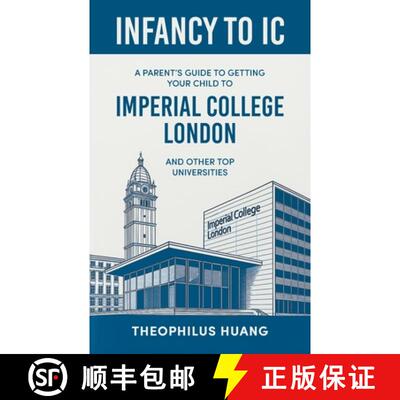 【3-4周达】Infancy to IC: A Parent's Guide to Getting your Child to Imperial College London and Other... [9781543784459]