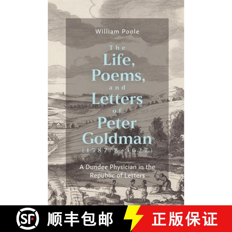 【3-4周达】The Life, Poems, and Letters of Peter Goldman (1587/8-1627): A Dundee Physician in the Rep... [9781843847243]