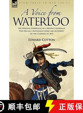 【3-4周达】A Voice from Waterloo: the Personal Experiences of a British Cavalryman Who Became a Battl... [9781846773471]
