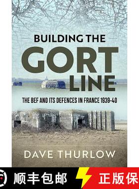 【3-4周达】Building the Gort Line: The Bef and Its Defences in France 1939-40 [9781911628767]