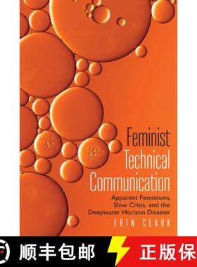 【3-4周达】Feminist Technical Communication: Apparent Feminisms, Slow Crisis, and the Deepwater Horiz... [9781646425273]