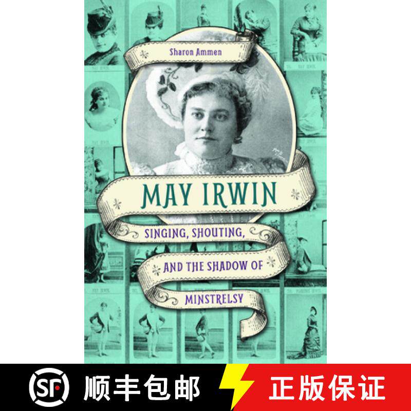 【3-4周达】May Irwin: Singing, Shouting, and the Shadow of Minstrelsy [9780252082153]