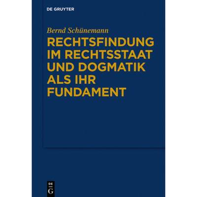 【4周达】Rechtsfindung Im Rechtsstaat Und Dogmatik ALS Ihr Fundament [9783110644937]