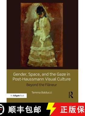 【3-4周达】Gender, Space, and the Gaze in Post-Haussmann Visual Culture: Beyond the Flâneur [9781472445865]