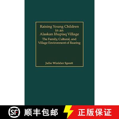 【3-4周达】精装 Raising Young Children in an Alaskan Inupiaq Village: The Family, Cultural, and Villa... [9780897897891]