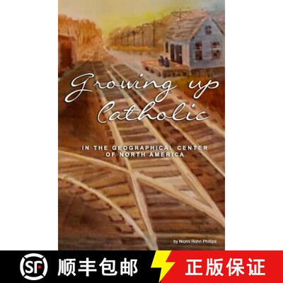 【3-4周达】Growing up Catholic: : In the Geographical Center of North America [9781928690412]