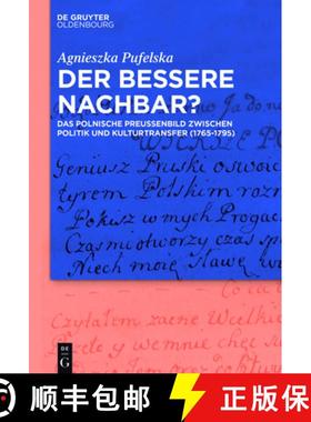 预订 Der Bessere Nachbar?: Das Polnische Preußenbild Zwischen Politik Und Kulturtransfer (1765-1795) [9783110518337]