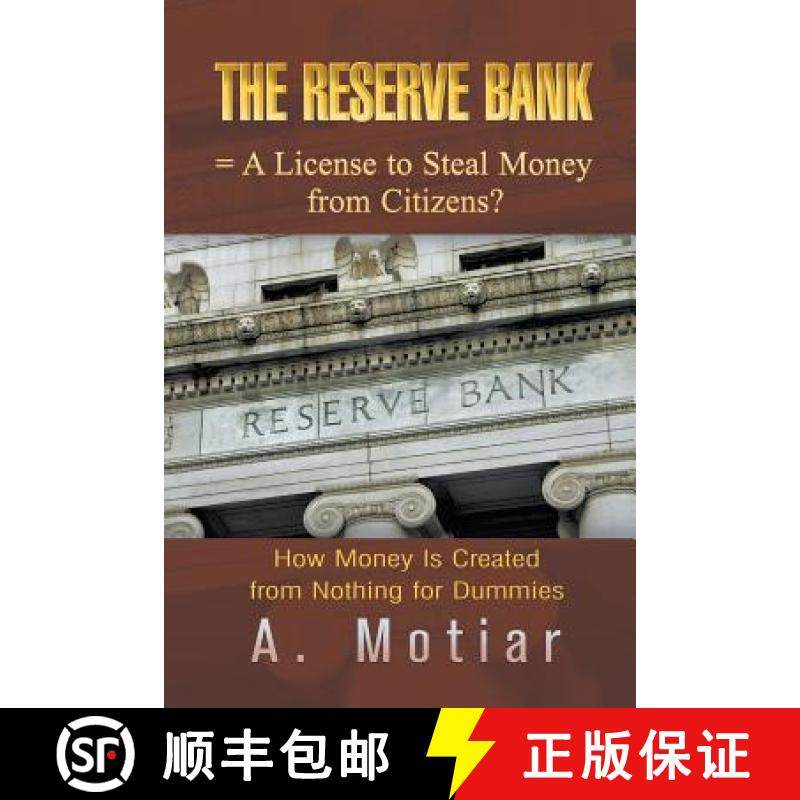 预订 The Reserve Bank = A License to Steal Money from Citizens?: How Money Is Created from Nothing fo... [9781625165299]