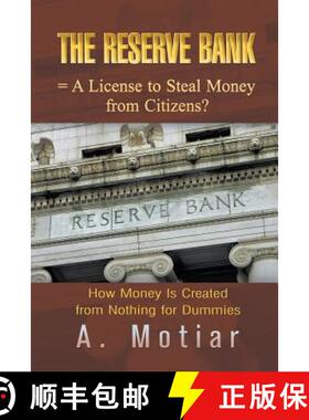 预订 The Reserve Bank = A License to Steal Money from Citizens?: How Money Is Created from Nothing fo... [9781625165299]