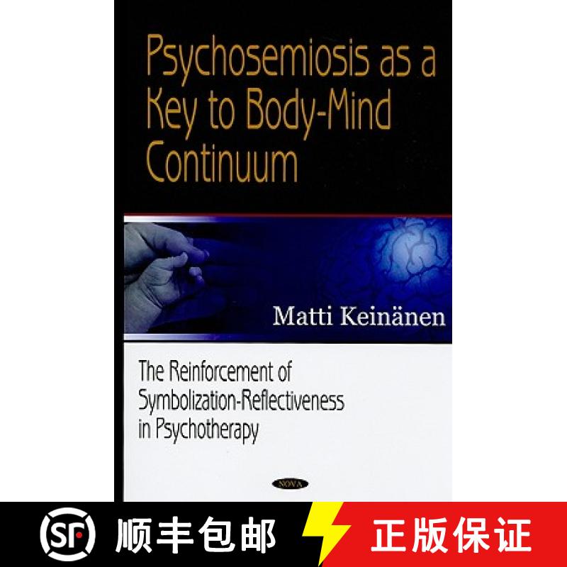 【4周达】Psychosemiosis as a Key to Body-Mind Continuum: The Reinforcement of Symbolization-Reflectiv... [9781594543814]