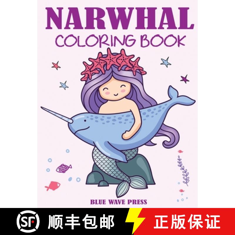 【2-3周达】Narwhal Coloring Book: Cute Sea Unicorn Coloring Book for Kids [9781647900298]