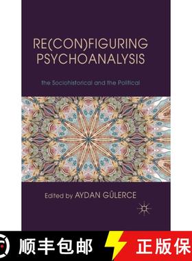 【3-4周达】Re(con)figuring Psychoanalysis : Critical Juxtapositions of the Philosophical, the Sociohi... [9781349333097]