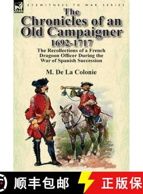 【3-4周达】The Chronicles of an Old Campaigner 1692-1717: The Recollections of a French Dragoon Offic... [9780857069603]