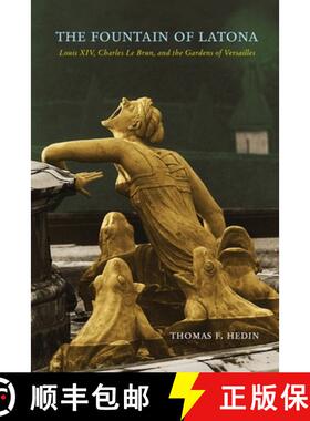【3-4周达】The Fountain of Latona: Louis XIV, Charles Le Brun, and the Gardens of Versailles [9780812253757]
