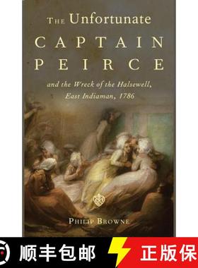 【3-4周达】Unfortunate Captain Peirce and the Wreck of the Halsewell, East Indiaman, 1786: A Life and... [9781906978327]