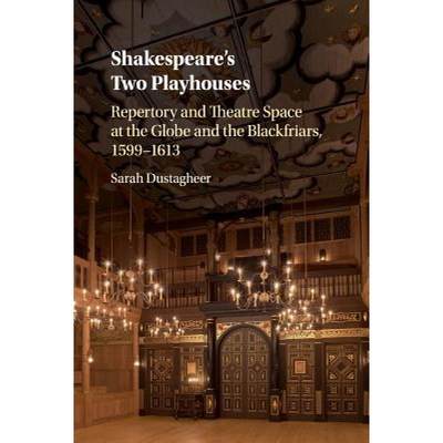 【4周达】Shakespeare's Two Playhouses: Repertory and Theatre Space at the Globe and the Blackfriars, ... [9781316640326]