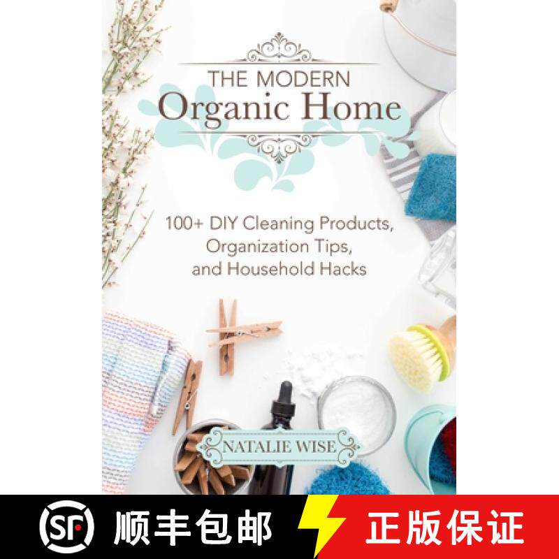 【3-4周达】The Modern Organic Home: 100+ DIY Cleaning Products, Organization Tips, and Household Hacks [9781680993097]