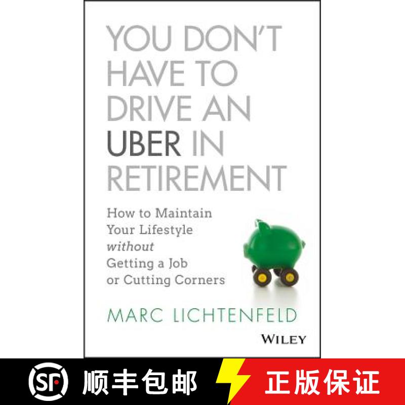 【3-4周达】You Don'T Have To Drive An Uber In Retirement: How To Maintain Your Lifestyle Without Gett... [9781119347149]