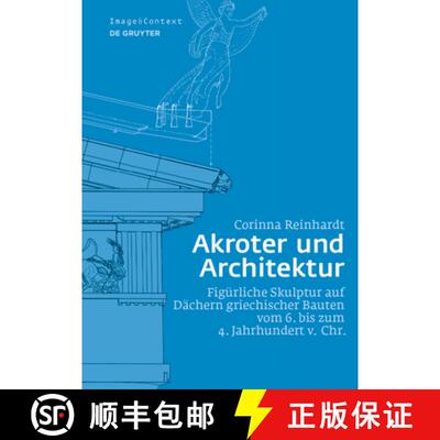 【3-4周达】Akroter Und Architektur: Figürliche Skulptur Auf Dächern Griechischer Bauten Vom 6. Bis ... [9783110538809]