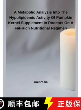 【3-4周达】A Metabolic Analysis Into The Hypolipidemic Activity Of Pumpkin Kernel Supplement In Roden... [9798230736097]
