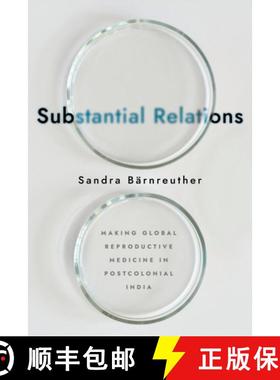 【3-4周达】Substantial Relations: Making Global Reproductive Medicine in Postcolonial India [9781501758195]
