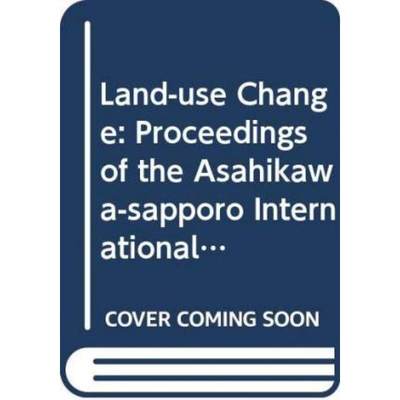 【4周达】Land-Use Change - Proceedings of the Asahikawa-Sapporo International Symposium [9789622092396]