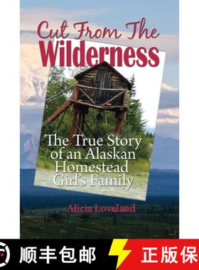 【3-4周达】Cut From The Wilderness: The True Story of an Alaskan Homestead Girl [9781594332364]