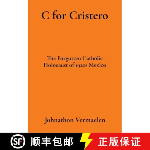 【3-4周达】C for Cristero: The Forgotten Catholic Holocaust of 1920s Mexico [9798869177940]