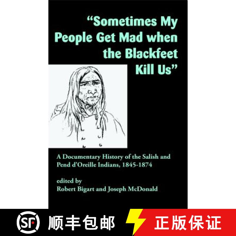 【3-4周达】Sometimes My People Get Mad When the Blackfeet Kill Us: A Documentary History of the Salis... [9781934594254]
