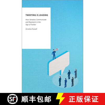 【3-4周达】Tweeting is Leading: How Senators Communicate and Represent in the Age of Twitter [9780197582275]
