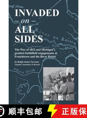 预订 Invaded on All Sides: The War of 1812 and Michigan's greatest battlefield engagements at Frencht... [9781958363232]