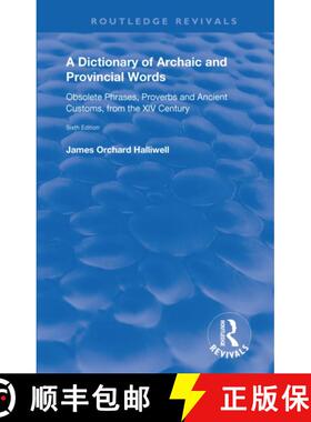 【3-4周达】A Dictionary of Archaic and Provincial Words: Obsolete Phrases, Proverbs, and Ancient Cust... [9781138553125]