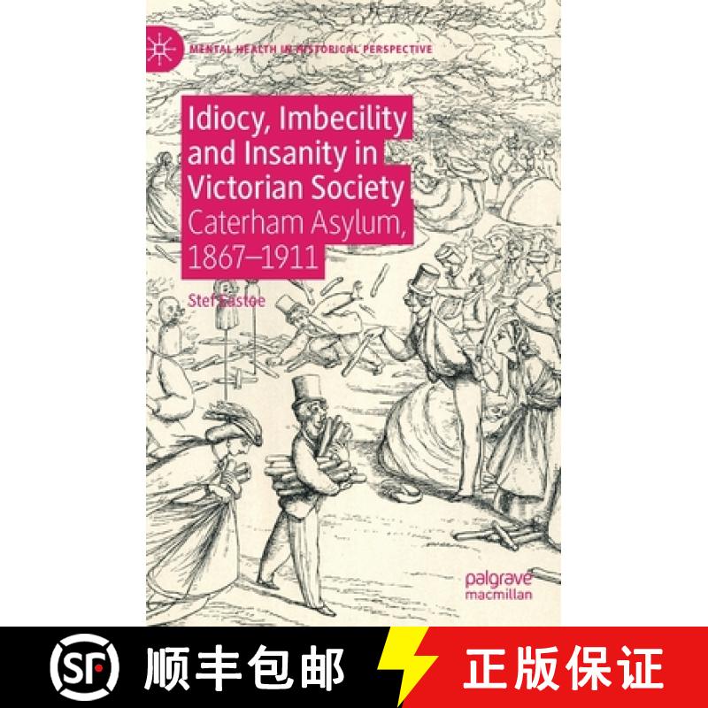 【3-4周达】Idiocy, Imbecility and Insanity in Victorian Society : Caterham Asylum, 1867-1911 [9783030273347]