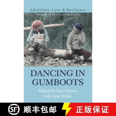 【3-4周达】Dancing in Gumboots: Adventure, Love & Resilience: Women of the Comox Valley [9781987915761]