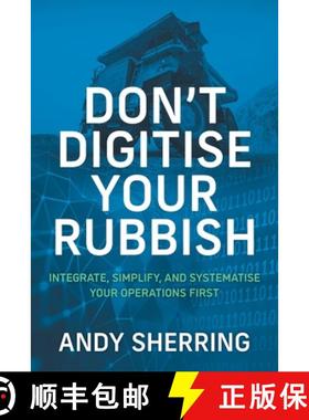 【3-4周达】Don't Digitise Your Rubbish: Integrate, Simplify, and Systematise Your Operations First [9781544528144]