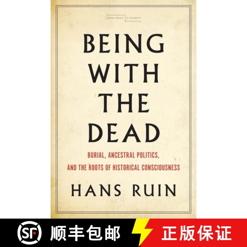 【3-4周达】Being with the Dead: Burial, Ancestral Politics, and the Roots of Historical Consciousness [9781503607750]