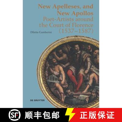 【3-4周达】精装 New Apelleses and New Apollos – Poet–Artists around the Court of Florence (1537–1587) [9783110743555]