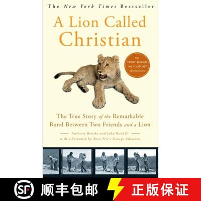 【3-4周达】A Lion Called Christian: The True Story of the Remarkable Bond Between Two Friends and a Lion [9780767932370]