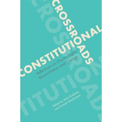 【4周达】Constitutional Crossroads: Reflections on Charter Rights, Reconciliation, and Change [9780774867924]