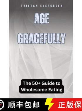 预订 Age Gracefully: The 50+ Guide to Wholesome Eating [9798330287444]